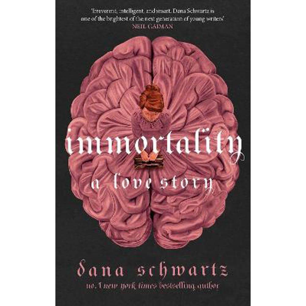 Immortality: A Love Story: the New York Times bestselling tale of mystery, romance and cadavers (Paperback) - Dana Schwartz